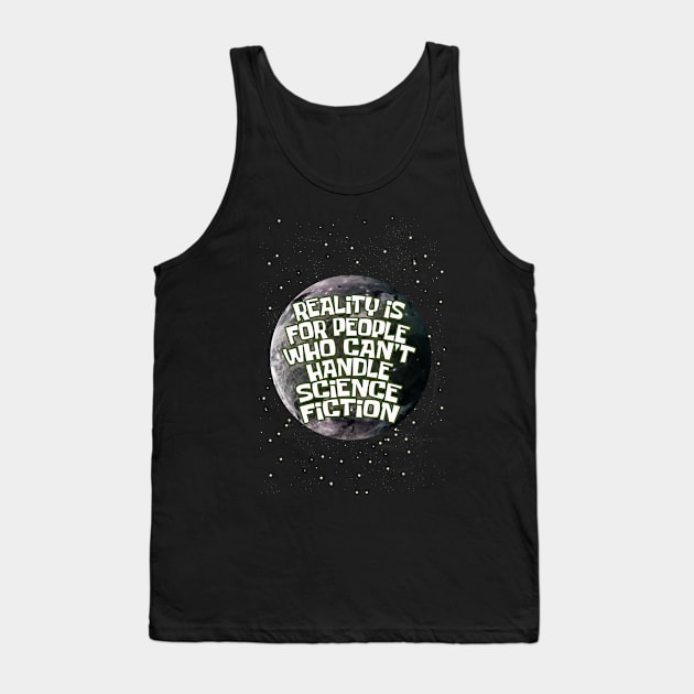 reality is for people who cant handle science fiction Tank Top by yukiotanaka